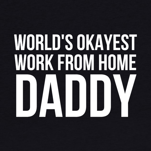 Worlds Okayest Work From Home Dad by simple_words_designs